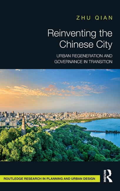 Reinventing the Chinese City: Urban Regeneration and Governance in Transition