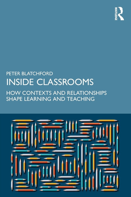 Inside Classrooms: How Contexts and Relationships Shape Learning and Teaching