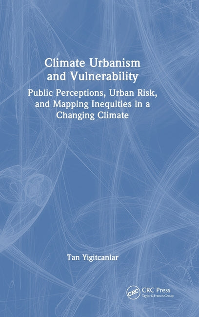 Climate Urbanism and Vulnerability: Public Perceptions, Urban Risk, and Mapping Inequities in a Changing Climate