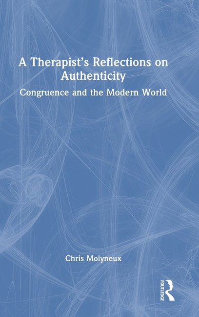 A Therapist's Reflections on Authenticity: Congruence and the Modern World