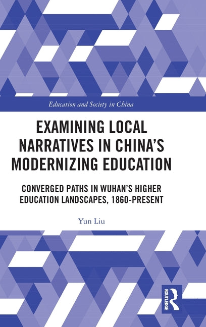Examining Local Narratives in China's Modernizing Education: Converged Paths in Wuhan's Higher Education Landscapes, 1860-Present