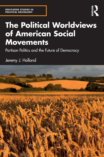 The Political Worldviews of American Social Movements: Partisan Politics and the Future of Democracy