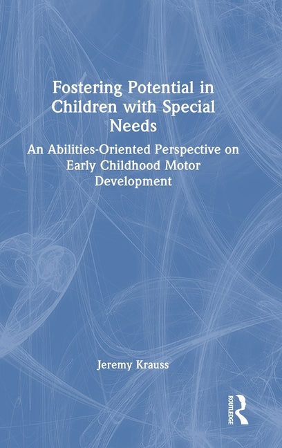Fostering Potential in Children with Special Needs: An Abilities-Oriented Perspective on Early Childhood Motor Development