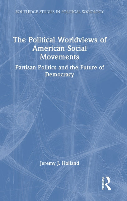The Political Worldviews of American Social Movements: Partisan Politics and the Future of Democracy