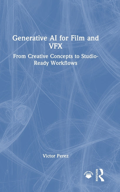Generative AI for Film and Vfx: From Creative Concepts to Studio-Ready Workflows