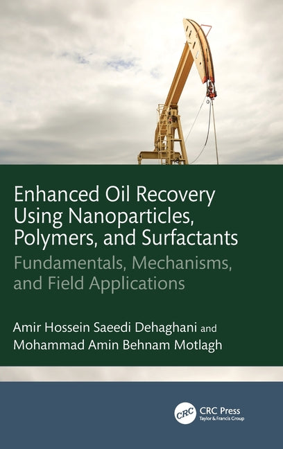 Enhanced Oil Recovery Using Nanoparticles, Polymers, and Surfactants: Fundamentals, Mechanisms, and Field Applications