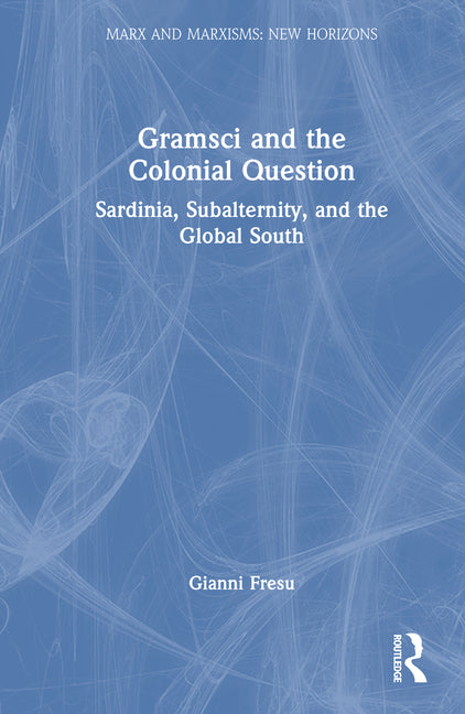Gramsci and the Colonial Question: Sardinia, Subalternity, and the Global South