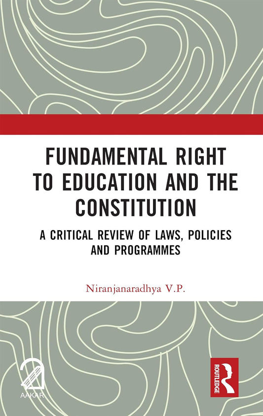 Fundamental Right to Education and the Constitution: A Critical Review of Laws, Policies and Programmes