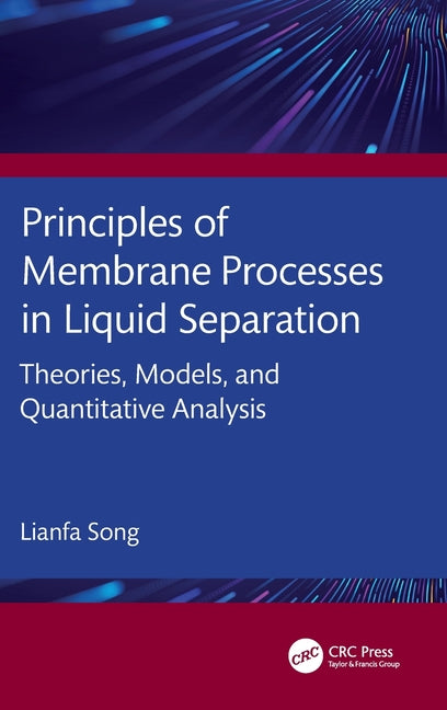 Principles of Membrane Processes in Liquid Separation: Theories, Models, and Quantitative Analysis
