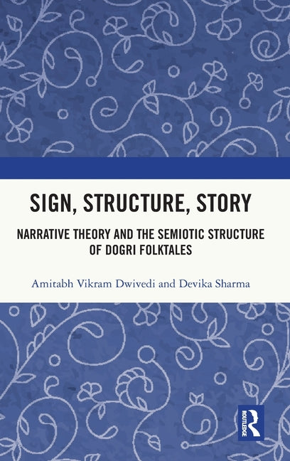 Sign, Structure, Story: Narrative Theory and the Semiotic Structure of Dogri Folktales