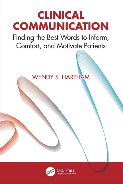 Clinical Communication: Finding the Best Words to Inform, Comfort, and Motivate Patients