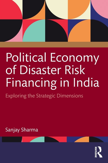 Political Economy of Disaster Risk Financing in India: Exploring the Strategic Dimensions