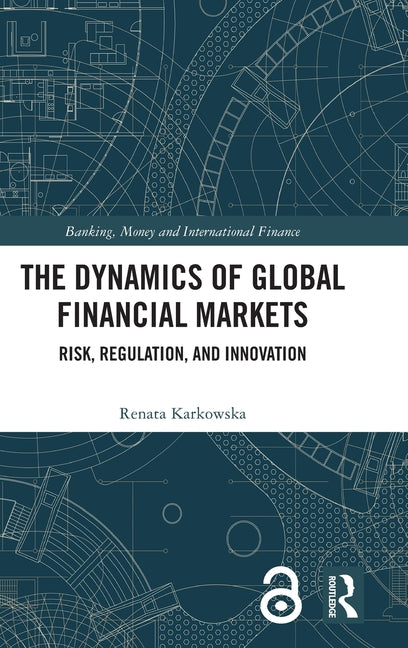 The Dynamics of Global Financial Markets: Risk, Regulation, and Innovation