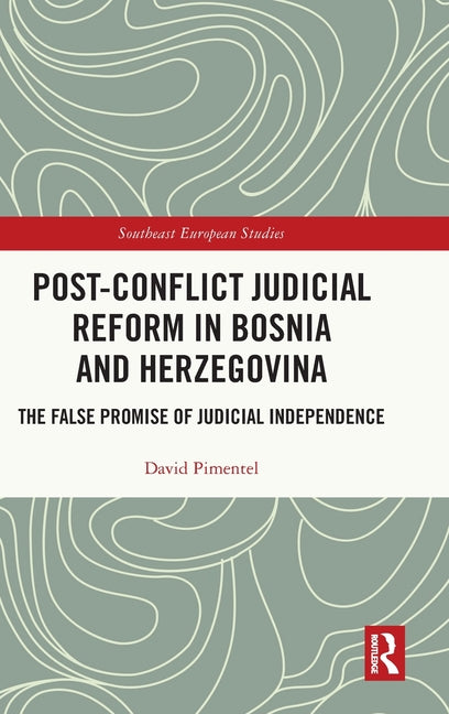 Post-Conflict Judicial Reform in Bosnia and Herzegovina: The False Promise of Judicial Independence