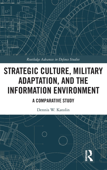 Strategic Culture, Military Adaptation, and the Information Environment: A Comparative Study