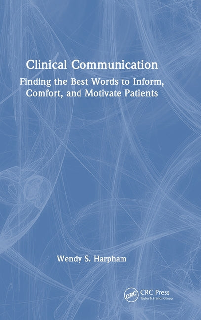 Clinical Communication: Finding the Best Words to Inform, Comfort, and Motivate Patients