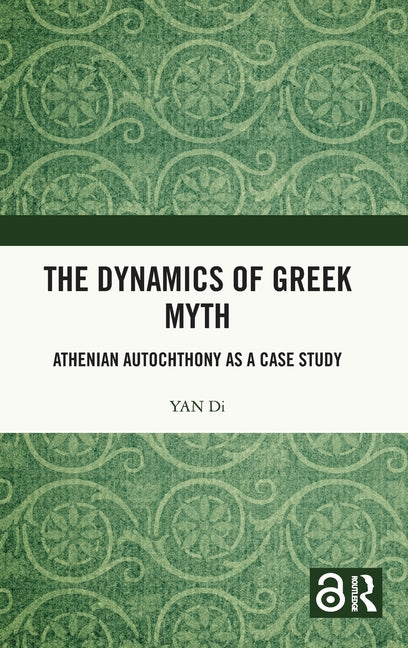 The Dynamics of Greek Myth: Athenian Autochthony as a Case Study