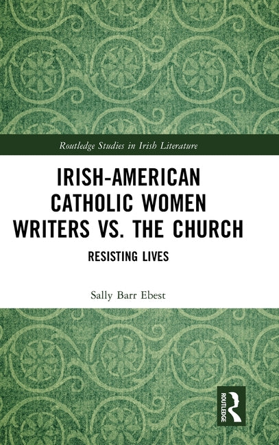 Irish-American Catholic Women Writers vs. the Church: Resisting Lives