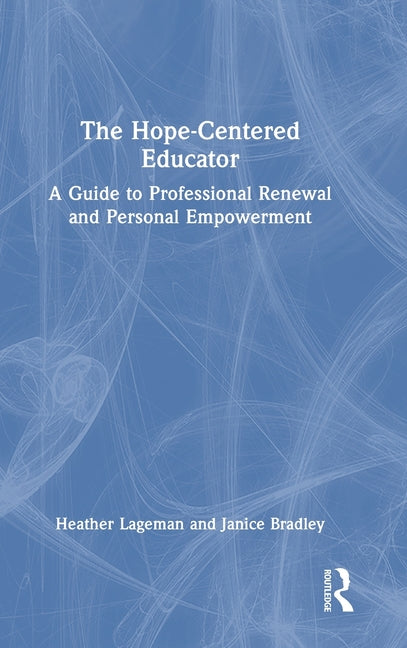The Hope-Centered Educator: A Guide to Professional Renewal and Personal Empowerment