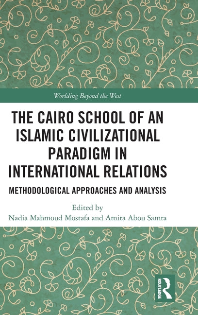 The Cairo School of an Islamic Civilizational Paradigm in International Relations: Methodological Approaches and Analysis