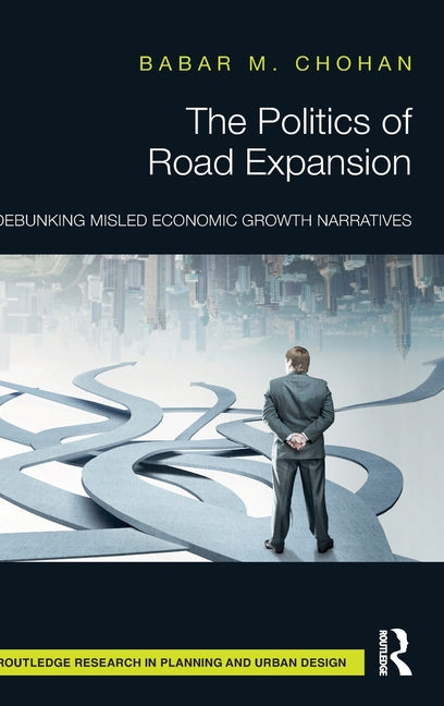 The Politics of Road Expansion: Debunking Misled Economic Growth Narratives