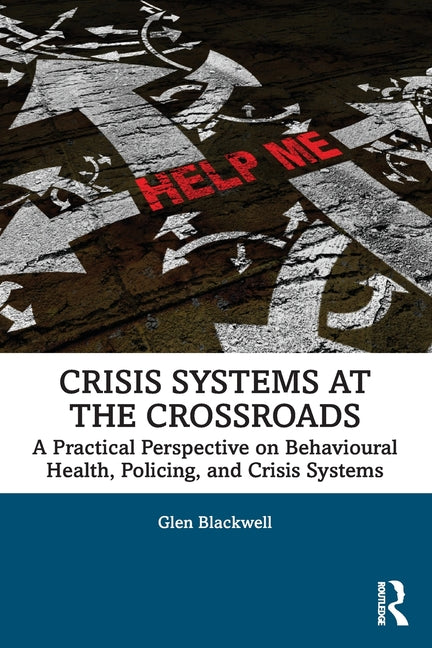 Crisis Systems at the Crossroads: A Practical Perspective on Behavioural Health, Policing, and Crisis Systems
