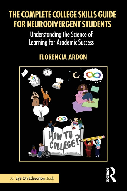 The Complete College Skills Guide for Neurodivergent Students: Understanding the Science of Learning for Academic Success