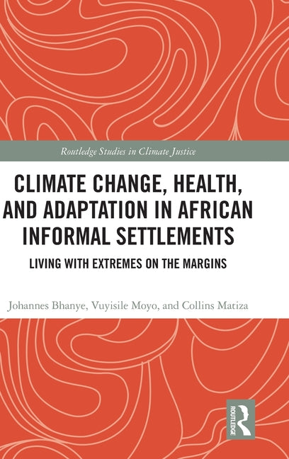 Climate Change, Health, and Adaptation in African Informal Settlements: Living with Extremes on the Margins