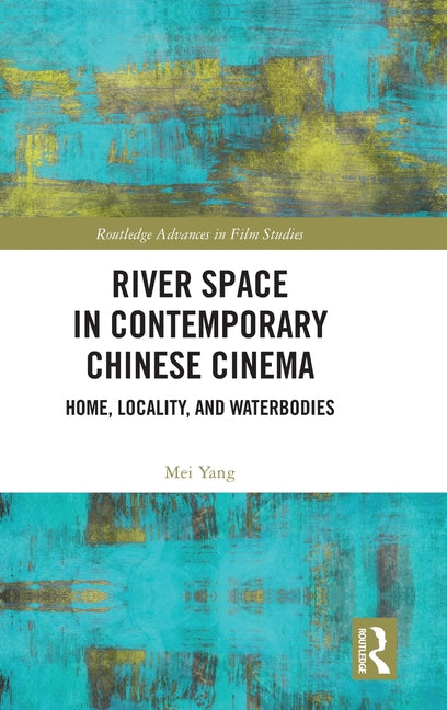 River Space in Contemporary Chinese Cinema: Home, Locality, and Waterbodies