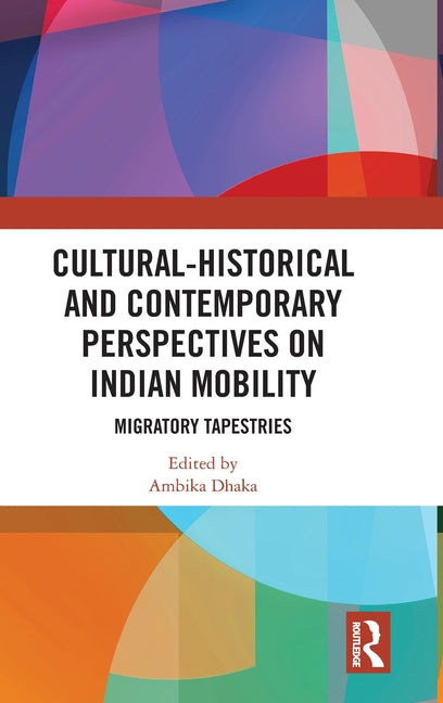 Cultural-Historical and Contemporary Perspectives on Indian Mobility: Migratory Tapestries