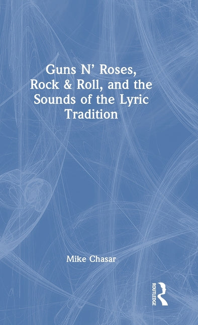 Guns N' Roses, Rock & Roll, and the Sounds of the Lyric Tradition