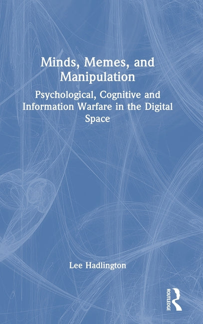 Minds, Memes, and Manipulation: Psychological, Cognitive and Information Warfare in the Digital Space