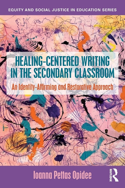 Healing-Centered Writing in the Secondary Classroom: An Identity-Affirming and Restorative Approach