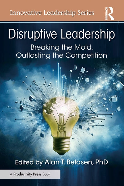 Disruptive Leadership: Breaking the Mold, Outlasting the Competition