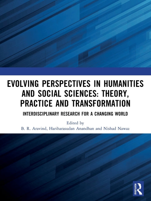 Evolving Perspectives in Humanities and Social Sciences: Theory, Practice and Transformation: Interdisciplinary Research for a Changing World