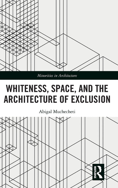 Whiteness, Space, and the Architecture of Exclusion