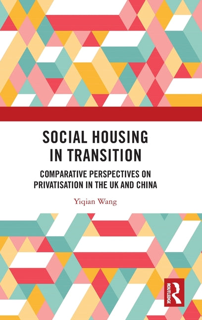 Social Housing in Transition: Comparative Perspectives on Privatisation in the UK and China