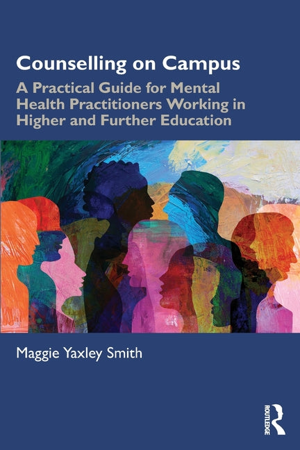 Counselling on Campus: A Practical Guide for Mental Health Practitioners Working in Higher and Further Education