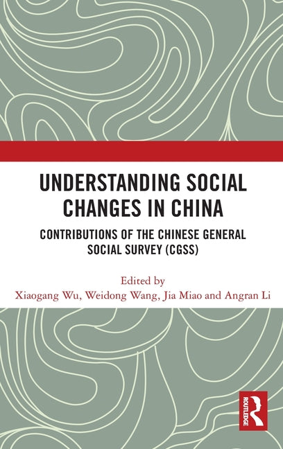 Understanding Social Changes in China: Contributions of the Chinese General Social Survey (Cgss)