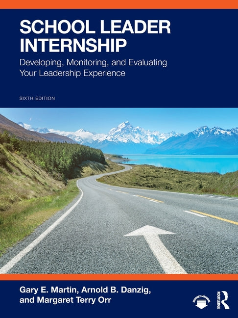 School Leader Internship: Developing, Monitoring, and Evaluating Your Leadership Experience