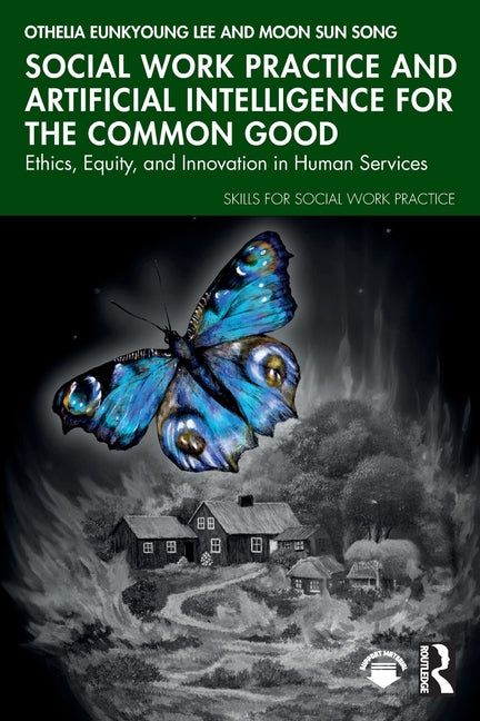 Social Work Practice and Artificial Intelligence for the Common Good: Ethics, Equity, and Innovation in Human Services