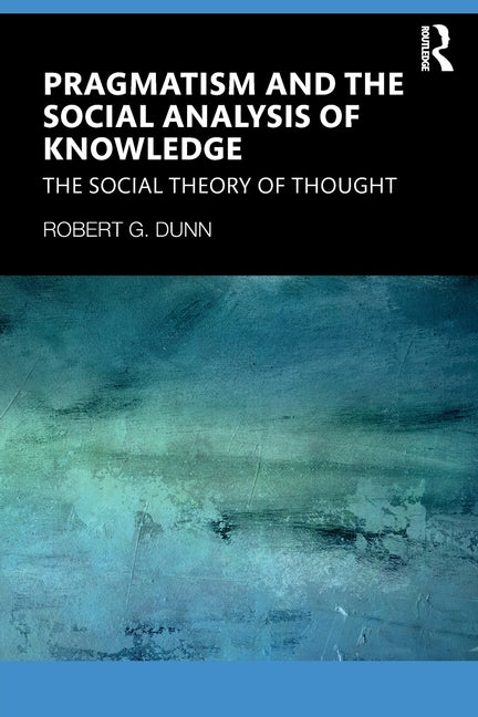 Pragmatism and the Social Analysis of Knowledge: The Social Theory of Thought