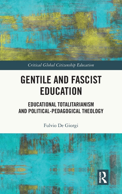 Gentile and Fascist Education: Educational Totalitarianism and Political-Pedagogical Theology