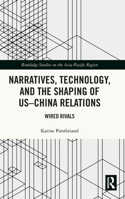 Narratives, Technology, and the Shaping of US-China Relations: Wired Rivals