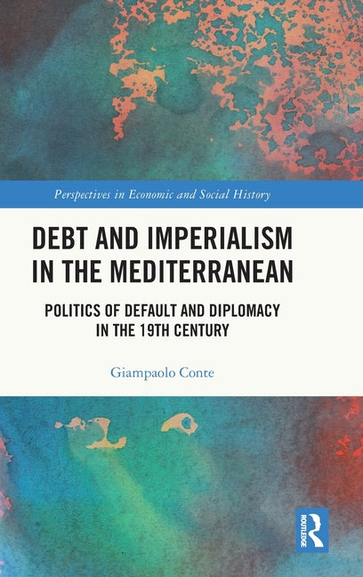 Debt and Imperialism in the Mediterranean: Politics of Default and Diplomacy in the 19th Century