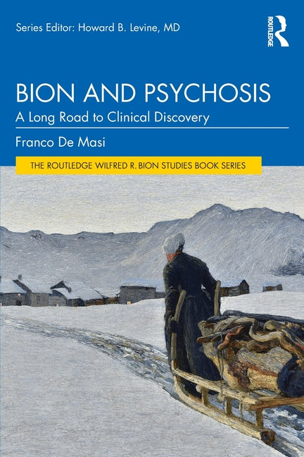 Bion and Psychosis: A Long Road to Clinical Discovery