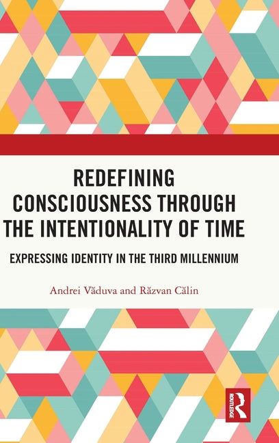 Redefining Consciousness Through the Intentionality of Time: Expressing Identity in the Third Millennium