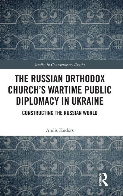 The Russian Orthodox Church's Wartime Public Diplomacy in Ukraine: Constructing the Russian World