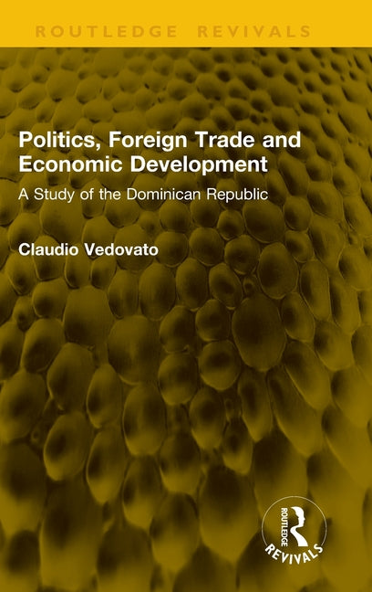 Politics, Foreign Trade and Economic Development: A Study of the Dominican Republic