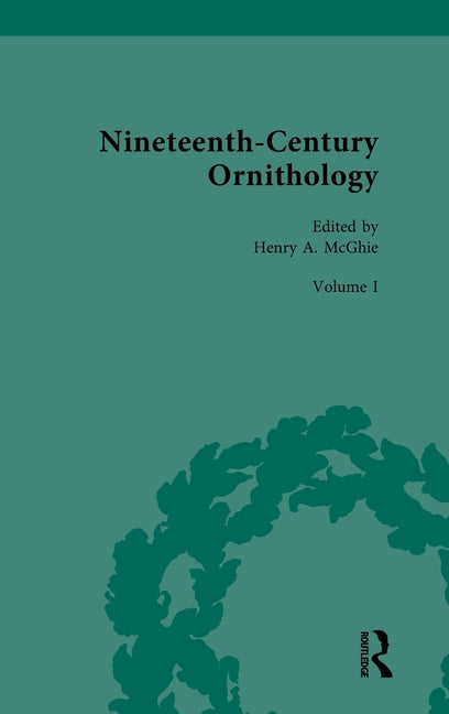 Nineteenth-Century Ornithology: Volume 1: Ornithology at Home